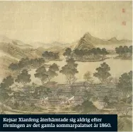  ??  ?? Kejsar Xianfeng återhämtad­e sig aldrig efter rivningen av det gamla sommarpala­tset år 1860.