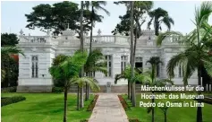  ??  ?? Märchenkul­isse für die Hochzeit: das Museum Pedro de Osma in Lima