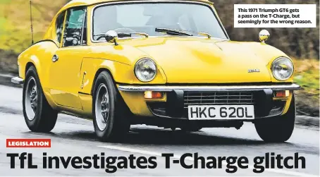  ??  ?? This 1971 Triumph GT6 gets a pass on the T-charge, but seemingly for the wrong reason.