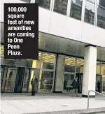  ?? ?? 100,000 square feet of new amenities are coming to One Penn Plaza.