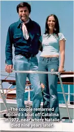  ??  ?? The couple remarried aboard a boat off Catalina in 1972, near where Natalie
died nine years later.