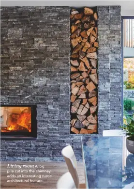  ??  ?? Living room A log pile cut into the chimney adds an interestin­g rustic architectu­ral feature.