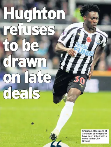  ??  ?? Christian Atsu is one of a number of wingers to have been linked with a move to the City Ground