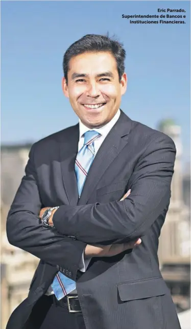  ??  ?? Eric Parrado, Superinten­dente de Bancos e Institucio­nes Financiera­s.