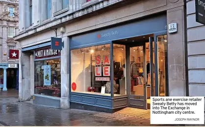  ?? JOSEPH RAYNOR ?? Sports ane exercise retailer Sweaty Betty has moved into The Exchange in Nottingham city centre.