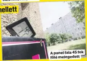  ??  ?? A panel fala 45 fok fölé melegedett