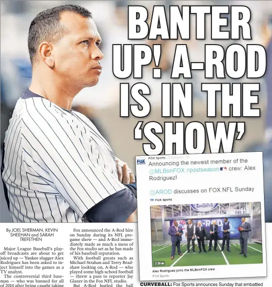  ??  ?? CURVEBALL: Fox Sports announces Sunday that embembattl­ed Yankee Alex Rodriguez will join their postseason coverage team.