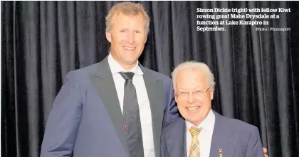  ?? Photo / Photosport ?? Simon Dickie (right) with fellow Kiwi rowing great Mahe Drysdale at a function at Lake Karapiro in September.