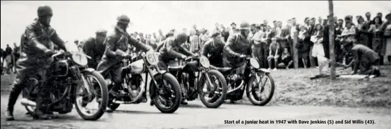  ??  ?? Start of a Junior heat in 1947 with Dave Jenkins (5) and Sid Willis (43).