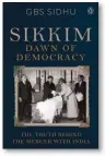  ??  ?? Sikkim: Dawn of Democracy By G.B.S. Sidhu