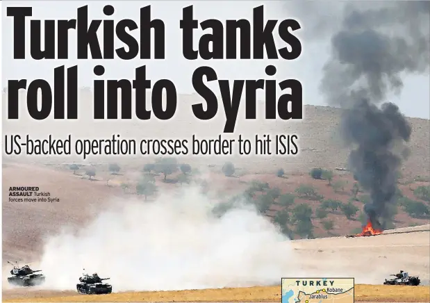  ??  ?? ARMOURED ASSAULT Turkish forces move into Syria