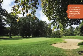  ??  ?? Golf de Reims is a mix of treelined fairways and expansive greens.