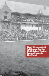  ??  ?? Steel City crush: A full house for the 1902 Ashes Test at Bramall Lane in Sheffield