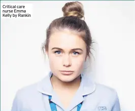  ??  ?? Critical care nurse Emma Kelly by Rankin