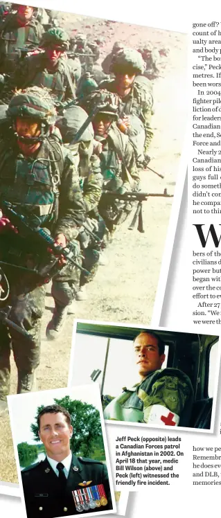  ?? ?? Jeff Peck (opposite) leads a Canadian Forces patrol in Afghanista­n in 2002. On April 18 that year, medic Bill Wilson (above) and Peck (left) witnessed the friendly fire incident.