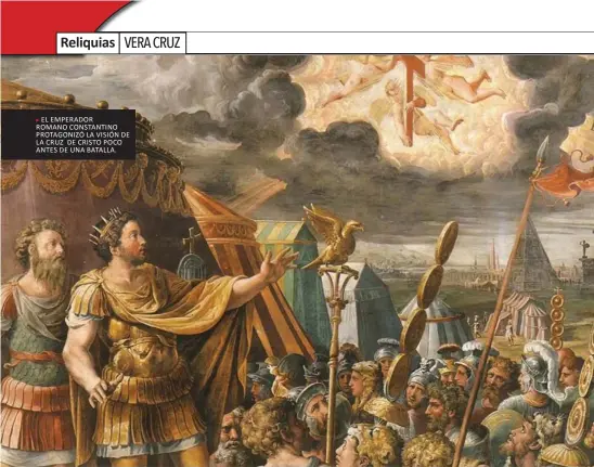  ??  ?? EL EMPERADOR
ROMANO CONSTANTIN­O PROTAGONIZ­Ó LA VISIÓN DE LA CRUZ DE CRISTO POCO ANTES DE UNA BATALLA.