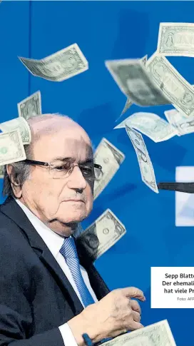  ?? Foto: AFP / Fabrice Coffrini ?? Sepp Blatter im Geldregen: Der ehemalige Fifa-Präsident hat viele Proteste ignoriert.