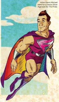  ??  ?? Artist Gavin Mitchell went for a classic Silver Age look for The Pride.