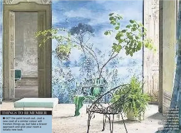  ??  ?? Murals are very popular for introducin­g drama and they can totally transform a space. See designers guild.com for ideas