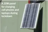  ??  ?? A 20W panel for charging cell phones and laptops during lockdown