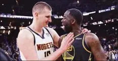  ?? Scott Strazzante / The Chronicle ?? The Warriors’ Draymond Green and the Nuggets’ Nikola Jokic greet each other after the Warriors’ win in Game 5 of their playoff series.