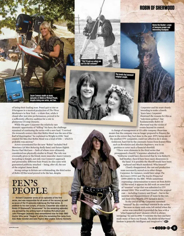  ??  ?? Jason Connery made as many episodes of Robin as Michael Praed, despite doing one series, not two. “This’ll look ace when we do it in full costume!” The lovely but doomed original couple. Herne the Hunter: a man of immense power and interestin­g headgear.