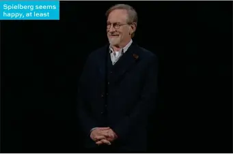  ??  ?? Spielberg seems happy, at least