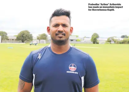  ?? ?? Prabodha “Arthur” Arthavidu has made an immediate impact for Horowhenua-Kapiti.