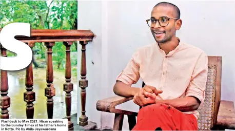  ?? ?? Flashback to May 2021: Hiran speaking to the Sunday Times at his father’s home in Kotte. Pic by Akila Jayawardan­a