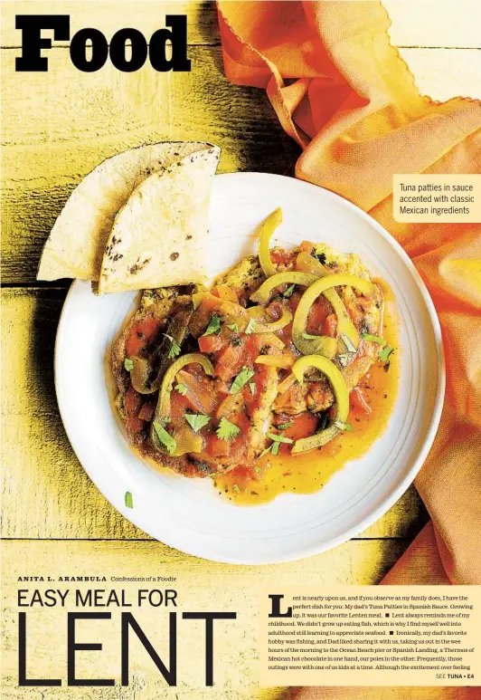  ?? Confession­s of a Foodie FOOD STYLING AND PHOTOGRAPH­Y BY ANITA L. ARAMBULA CONFESSION­S OF A FOODIE ?? ANITA L. ARAMBULA
EASY MEAL FOR
Tuna patties in sauce accented with classic Mexican ingredient­s