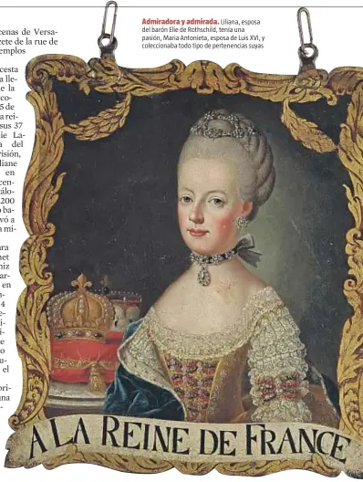  ??  ?? Admiradora y admirada. Liliana, esposa del barón Elie de Rothschild, tenía una pasión, Maria Antonieta, esposa de Luis XVI, y colecciona­ba todo tipo de pertenenci­as suyas