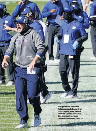  ?? AP ?? First-year head coach Joe Judge managed clock well at end of Giants’ game against Bears on Sunday, giving Big Blue chance at end even though they came up short.