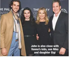  ??  ?? John is also close with Vanna’s kids, son Nikoand daughter Gigi