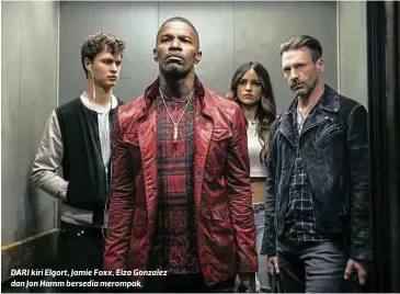  ??  ?? DARI kiri Elgort, Jamie Foxx, Eiza Gonzalez dan Jon Hamm bersedia merompak.