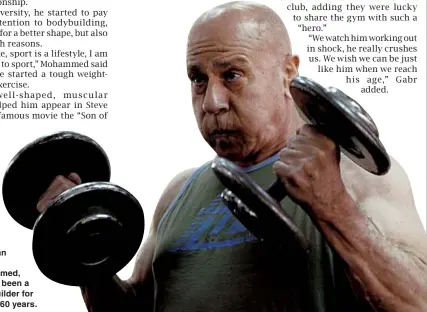  ??  ?? Egyptian
Sobhi Mohammed,
80, has been a bodybuilde­r for almost 60 years.