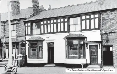  ?? ?? The Steam Packet on West Bromwich’s Spon Lane