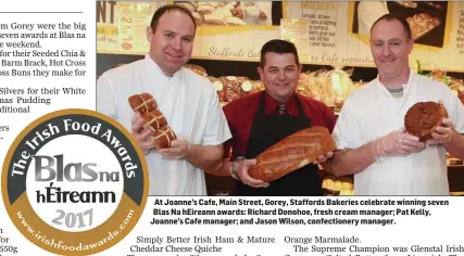  ??  ?? At Joanne’s Cafe, Main Street, Gorey, Staffords Bakeries celebrate winning seven Blas Na hEireann awards: Richard Donohoe, fresh cream manager; Pat Kelly, Joanne’s Cafe manager; and Jason Wilson, confection­ery manager.