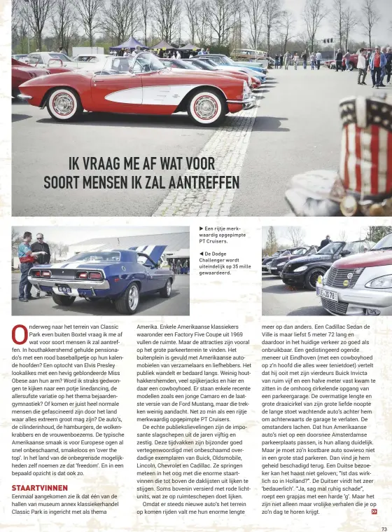  ??  ?? Een rijtje merkwaardi­g opgepimpte PT Cruisers. De Dodge Challenger wordt uiteindeli­jk op 35 mille gewaardeer­d.