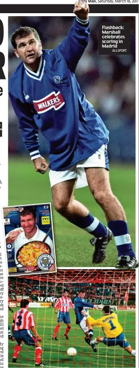  ?? ALLSPORT EMPICS ?? Flashback: Marshall celebrates scoring in Madrid Tasty tie: Marshall scores at Atletico and is pictured eating paella on the Leicester programme for the return leg