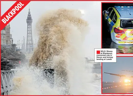  ??  ?? ®WILD: Waves at Blackpool, marooned cop in Devon and bumpy landing at Leeds