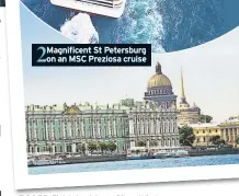  ??  ?? 2 Magnificen­t St Petersburg on an MSC Preziosa cruise