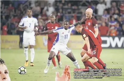  ?? — Gambar AFP ?? AKSI SEBENAR: Sebahagian daripada babak-babak aksi perlawanan Kelayakan Piala Dunia 2018 Rusia di antara Amerika Syarikat dan Panama di Stadium Orlando City, Florida.