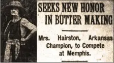  ?? (Democrat-Gazette archives) ?? The Sept. 10, 1922, Arkansas Gazette reported Mrs. Wylie Hairston would represent the state in a butter-making competitio­n at Memphis.