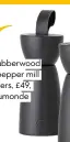  ??  ?? Black rubberwood salt & pepper mill grinders, £49, Beaumonde