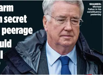  ??  ?? SHAMED: Michael Fallon in his constituen­cy yesterday