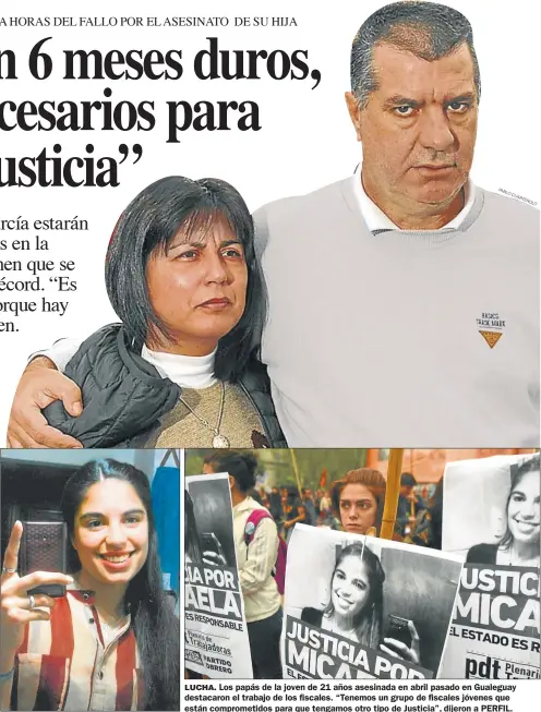  ?? PAB LO CU ART ERO LO ?? LUCHA. Los papás de la joven de 21 años asesinada en abril pasado en Gualeguay destacaron el trabajo de los fiscales. “Tenemos un grupo de fiscales jóvenes que están comprometi­dos para que tengamos otro tipo de Justicia”, dijeron a PERFIL.