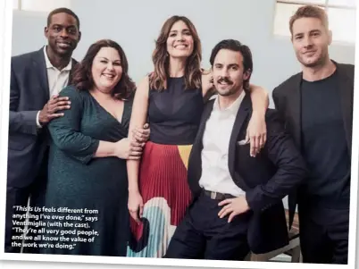  ??  ?? “This Is Us feels different from anything I’ve ever done,” says Ventimigli­a (with the cast). “They’re all very good people, and we all know the value of the work we’re doing.”