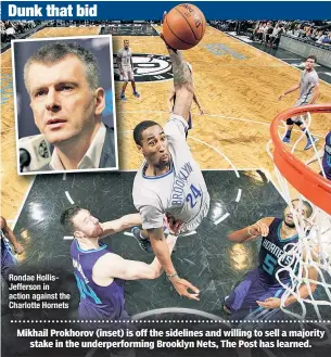  ??  ?? Mikhail Prokhorov (inset) is off the sidelines and willing to sell a majority stake in the underperfo­rming Brooklyn Nets, The Post has learned. Rondae HollisJeff­erson in action against the Charlotte Hornets