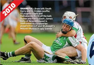  ??  ?? SHAMEFUL: (from left) South Kerry and Dr Crokes scuffle; O’Loughlin Gaels and Rathdowney/Errill off the ball; Dublin and Kerry clash; James Kelly of Newcastlew­est is confronted by a supporter; players from LIT and St Joseph’s Miltown Malbay in ugly scenes