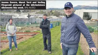  ?? (Pic: N O’C) ?? Joanna Davern, Murat Terzi and Verling Fitzgerald pictured at the Mitchelsto­wn Allotments this week.